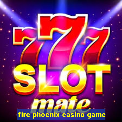 fire phoenix casino game